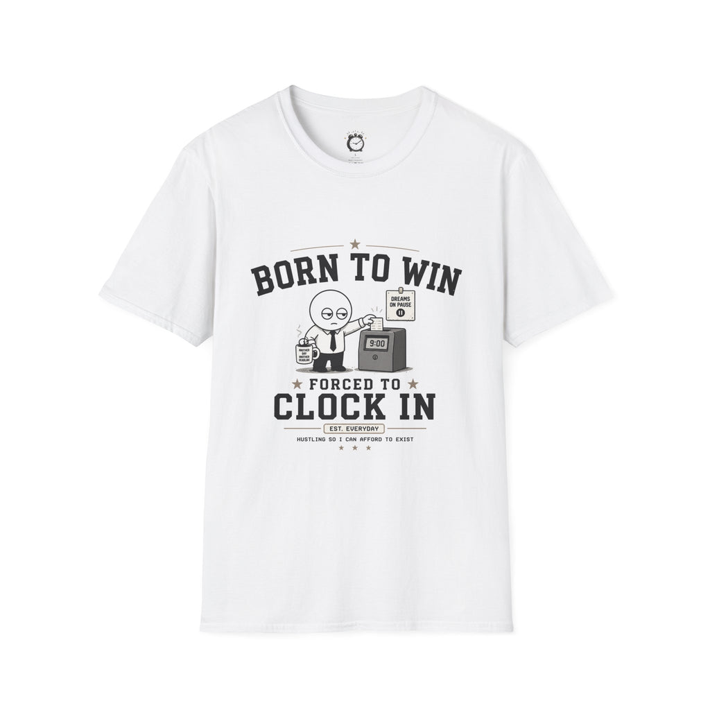 Born to Win Forced to Clock In T-Shirt — Funny Work Humor Tee for Employees