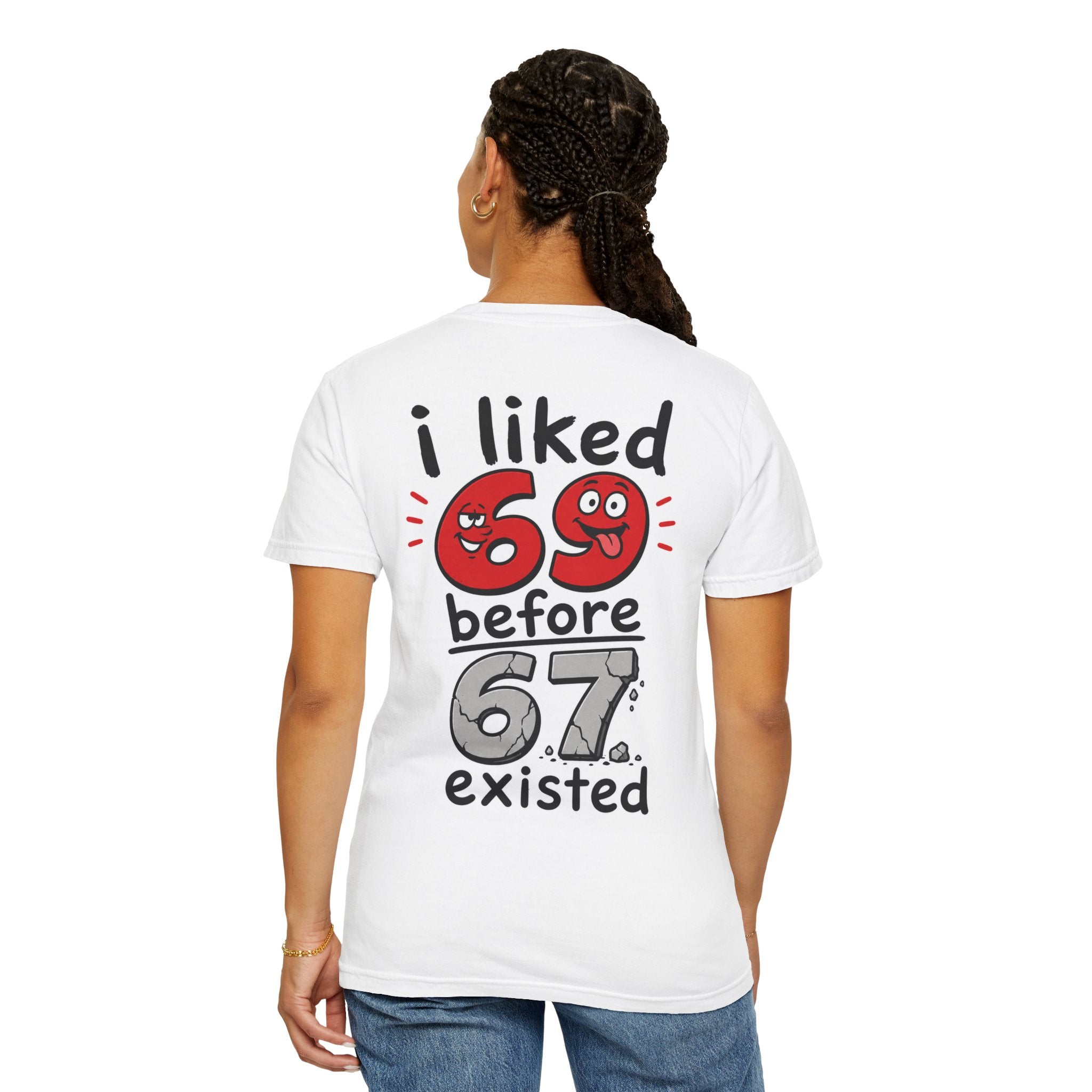 I Liked 69 Before 67 Existed T-Shirt | Funny Retro Number Graphic