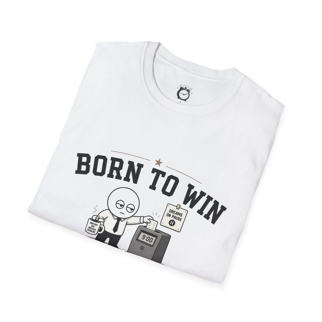 Born to Win Forced to Clock In T-Shirt — Funny Work Humor Tee for Employees