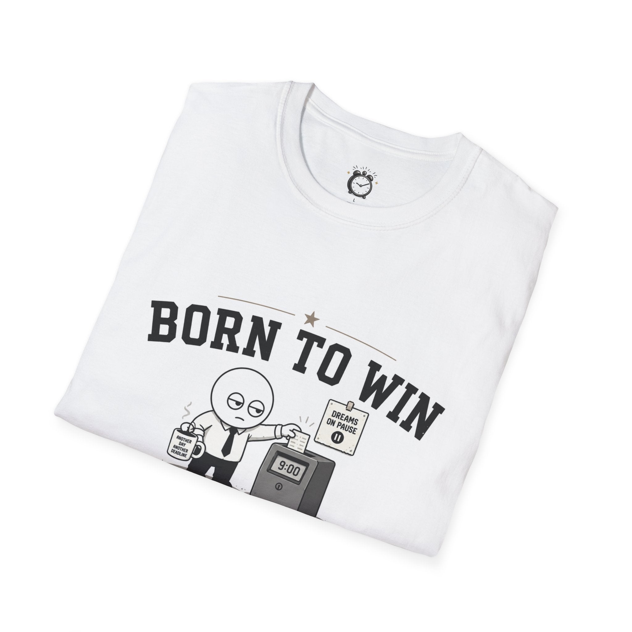Born to Win Forced to Clock In T-Shirt — Funny Work Humor Tee for Employees